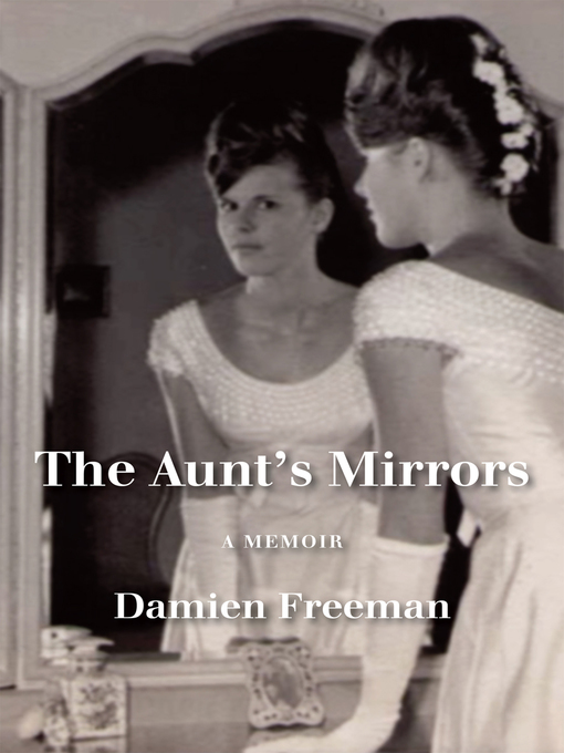 Title details for The Aunt's Mirrors  by Damien Freeman - Available